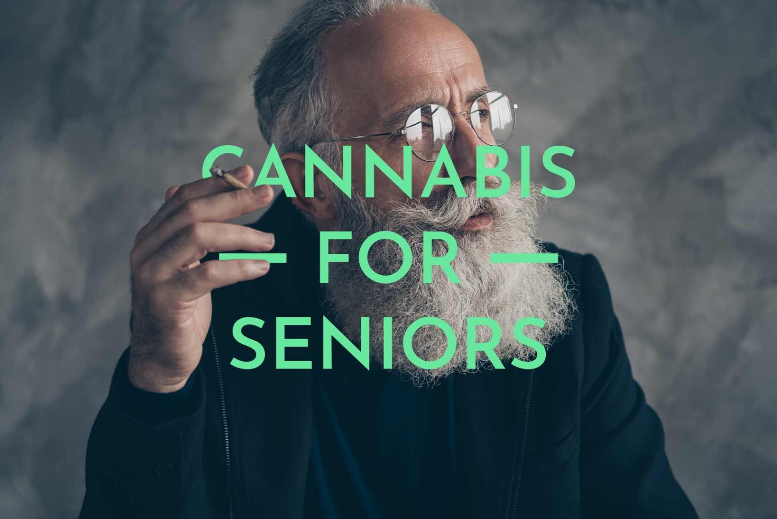 Cannabis For Seniors over an old man smoking weed